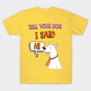 Tell Your Dog I Said Hi T-Shirt